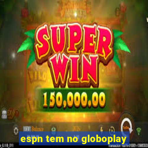 espn tem no globoplay